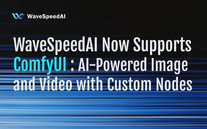 WaveSpeedAI Ahora Soporta ComfyUI: Imagen y Video Impulsados por IA con Nodos Personalizados