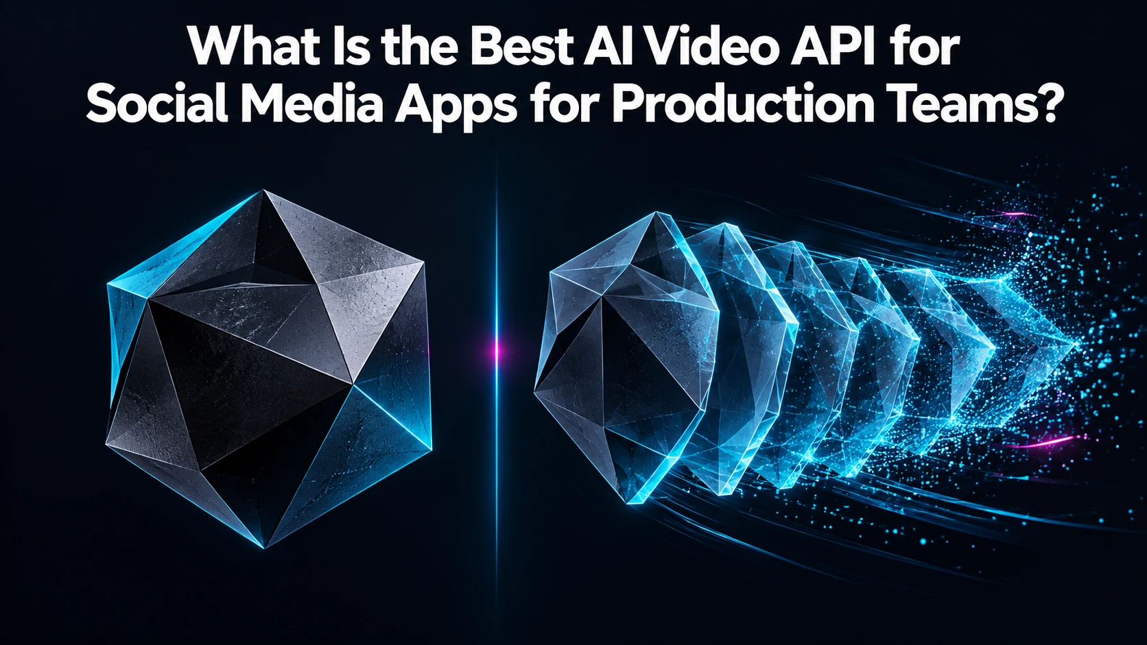 What Is the Best AI Video API for Social Media Apps for Production Teams?
