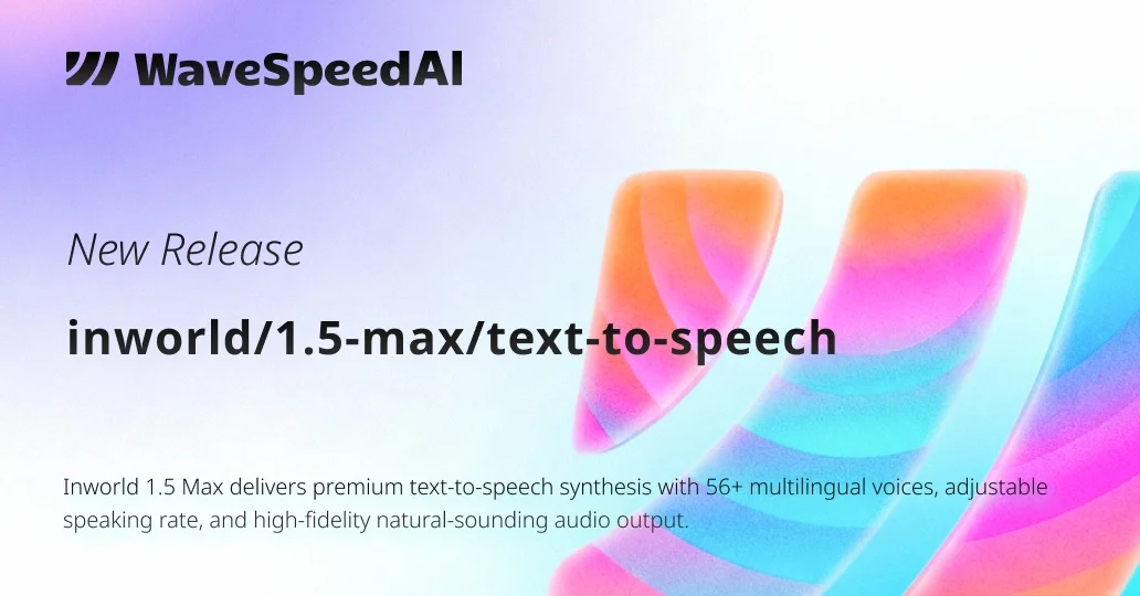 Inworld 1.5 Max Text to Speech | Realistic Voice & TTS API | WaveSpeedAI