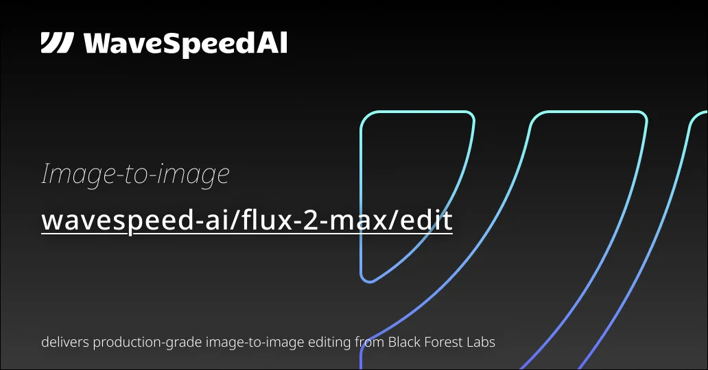 Flux 2 Max Edit | Fast Image Editing API | WaveSpeedAI
